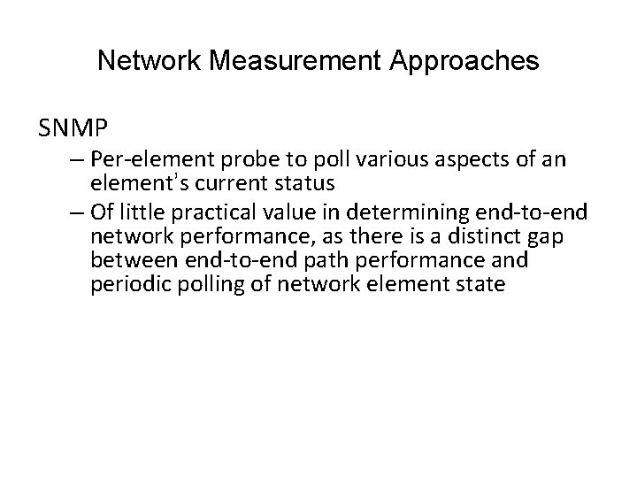 Network Measurement Approaches SNMP – Per-element probe to poll various aspects of an element’s