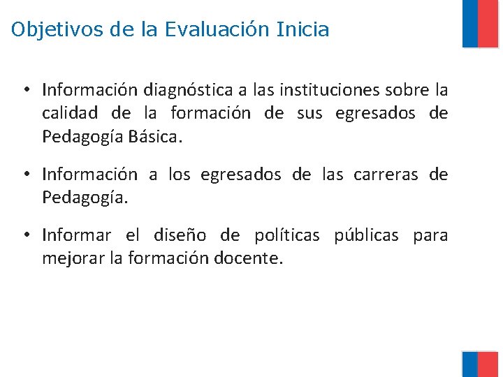 Objetivos de la Evaluación Inicia • Información diagnóstica a las instituciones sobre la calidad