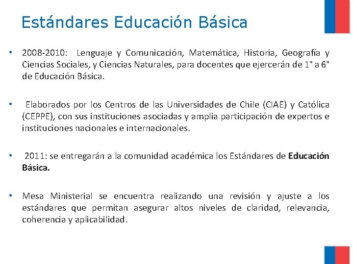Estándares Educación Básica • 2008 -2010: Lenguaje y Comunicación, Matemática, Historia, Geografía y Ciencias