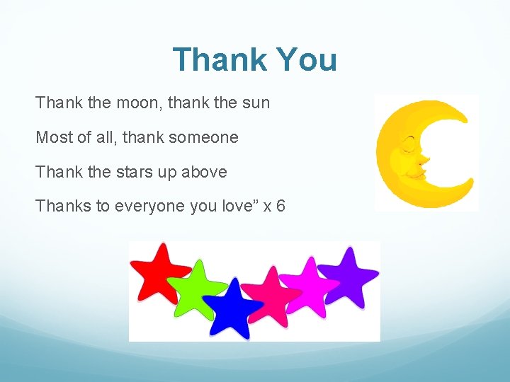 Thank You Thank the moon, thank the sun Most of all, thank someone Thank
