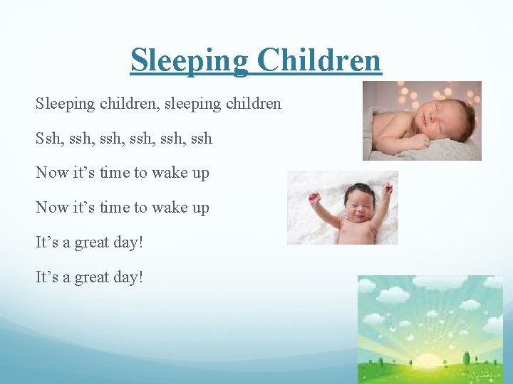 Sleeping Children Sleeping children, sleeping children Ssh, ssh, ssh Now it’s time to wake
