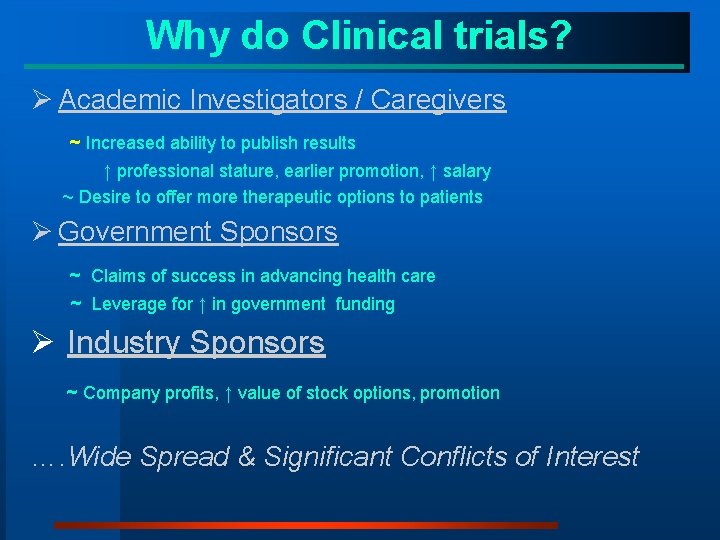 Why do Clinical trials? Ø Academic Investigators / Caregivers ~ Increased ability to publish