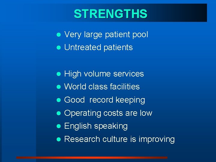 STRENGTHS l Very large patient pool l Untreated patients l High volume services l