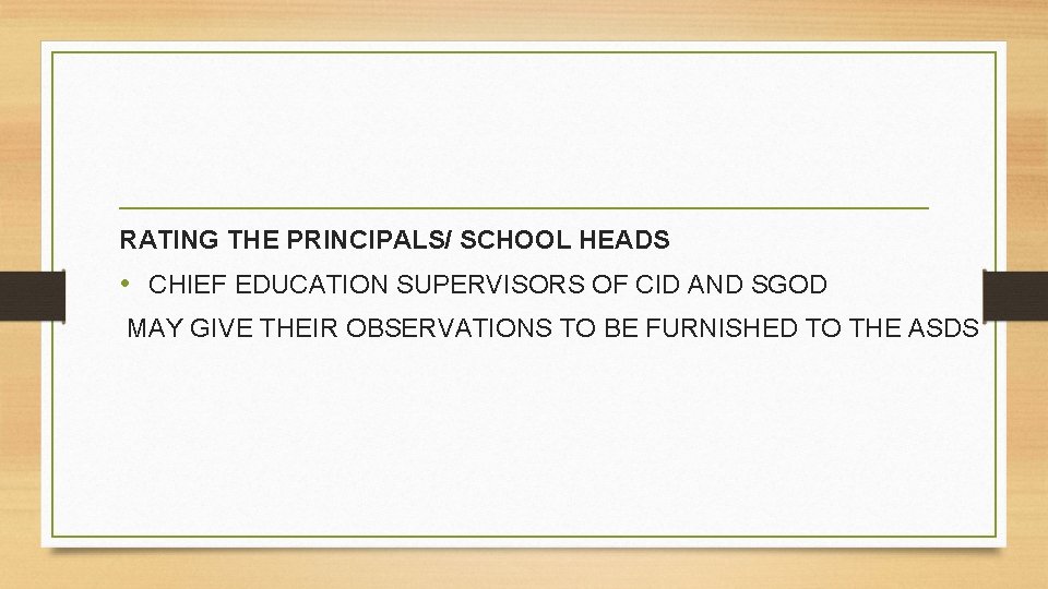 RATING THE PRINCIPALS/ SCHOOL HEADS • CHIEF EDUCATION SUPERVISORS OF CID AND SGOD MAY