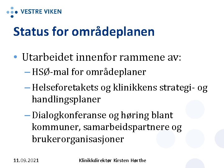 Status for områdeplanen • Utarbeidet innenfor rammene av: – HSØ-mal for områdeplaner – Helseforetakets