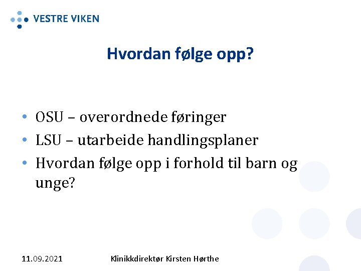 Hvordan følge opp? • OSU – overordnede føringer • LSU – utarbeide handlingsplaner •