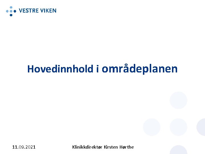 Hovedinnhold i områdeplanen 11. 09. 2021 Klinikkdirektør Kirsten Hørthe 