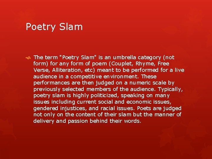Poetry Slam The term "Poetry Slam" is an umbrella category (not form) for any