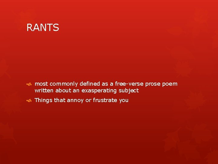 RANTS most commonly defined as a free-verse prose poem written about an exasperating subject