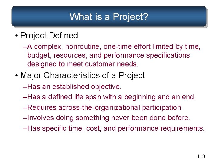 What is a Project? • Project Defined – A complex, nonroutine, one-time effort limited