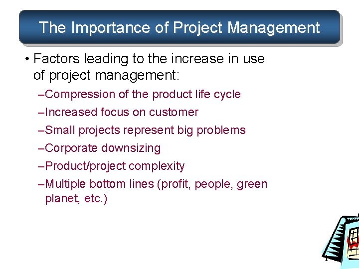 The Importance of Project Management • Factors leading to the increase in use of