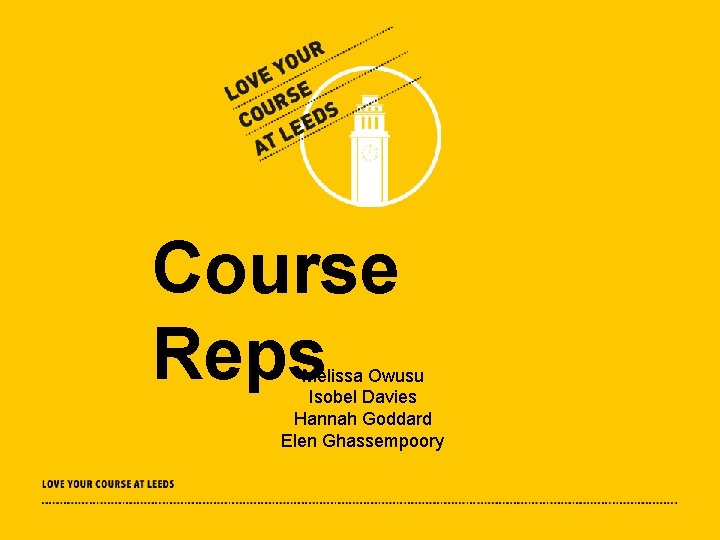 Course Reps Melissa Owusu Isobel Davies Hannah Goddard Elen Ghassempoory 