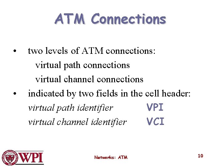 ATM Connections • • two levels of ATM connections: virtual path connections virtual channel