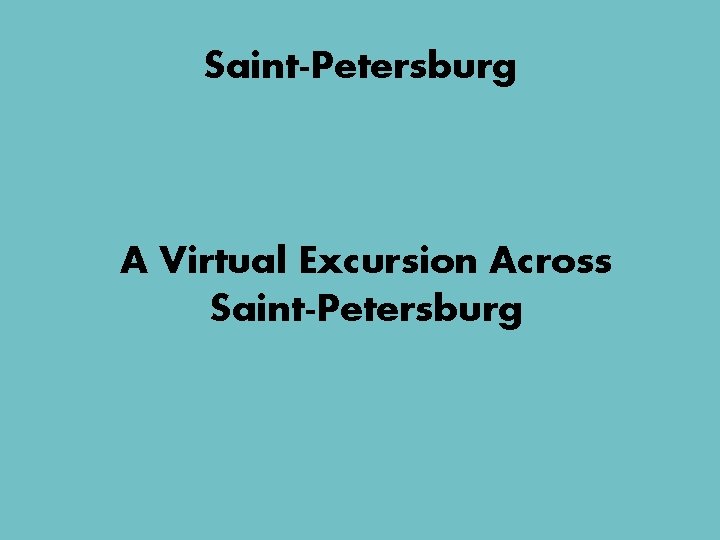 Saint-Petersburg A Virtual Excursion Across Saint-Petersburg 