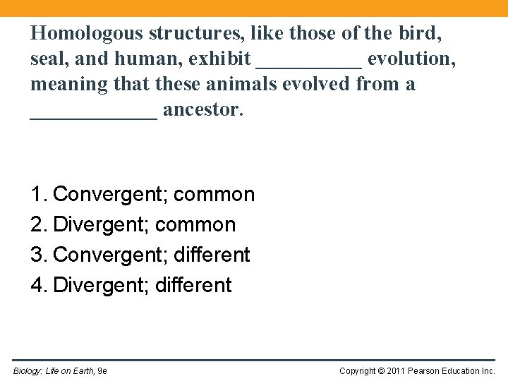 Homologous structures, like those of the bird, seal, and human, exhibit _____ evolution, meaning