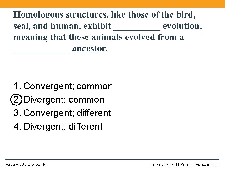 Homologous structures, like those of the bird, seal, and human, exhibit _____ evolution, meaning