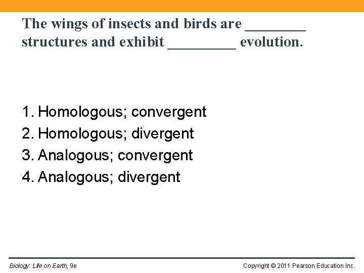 The wings of insects and birds are ____ structures and exhibit _____ evolution. 1.