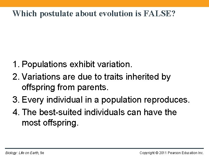 Which postulate about evolution is FALSE? 1. Populations exhibit variation. 2. Variations are due