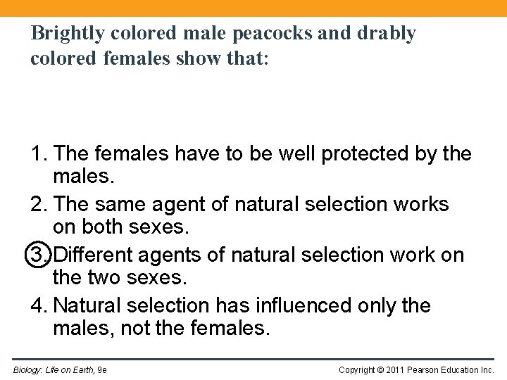 Brightly colored male peacocks and drably colored females show that: 1. The females have