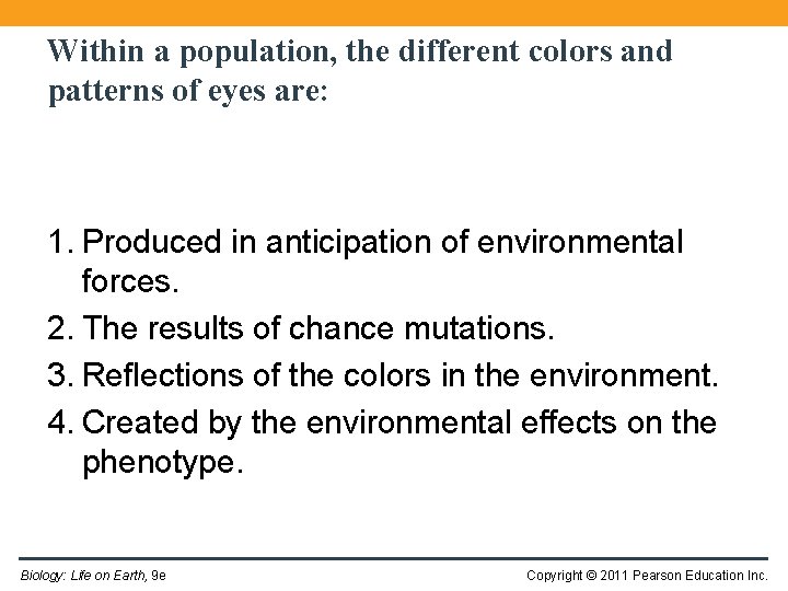 Within a population, the different colors and patterns of eyes are: 1. Produced in