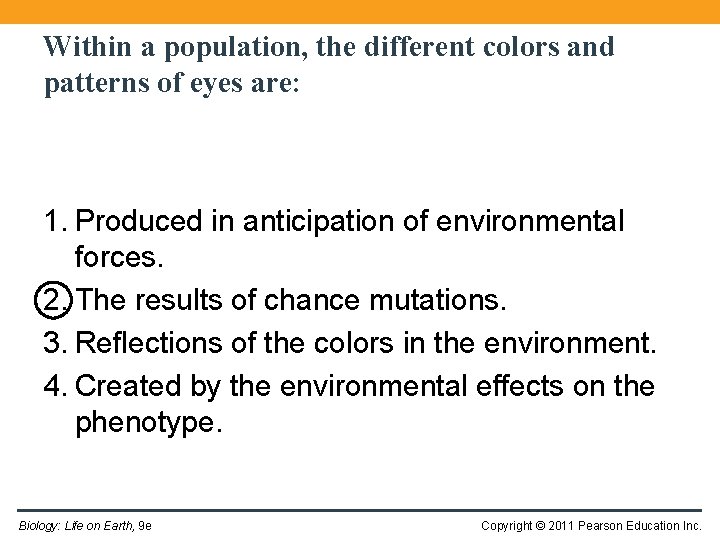 Within a population, the different colors and patterns of eyes are: 1. Produced in