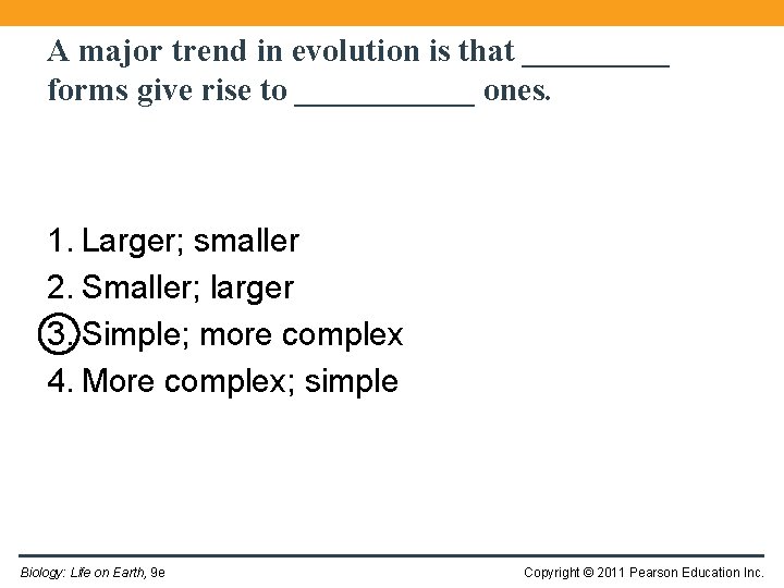 A major trend in evolution is that _____ forms give rise to ______ ones.