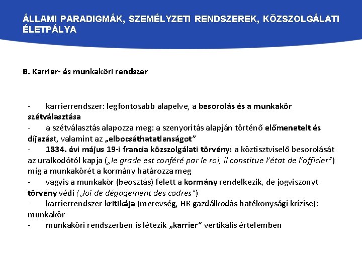 ÁLLAMI PARADIGMÁK, SZEMÉLYZETI RENDSZEREK, KÖZSZOLGÁLATI ÉLETPÁLYA B. Karrier- és munkaköri rendszer karrierrendszer: legfontosabb alapelve,