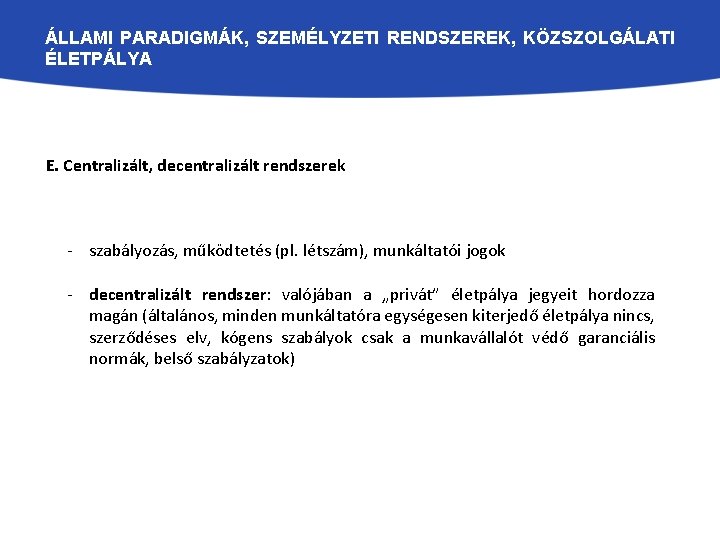 ÁLLAMI PARADIGMÁK, SZEMÉLYZETI RENDSZEREK, KÖZSZOLGÁLATI ÉLETPÁLYA E. Centralizált, decentralizált rendszerek - szabályozás, működtetés (pl.