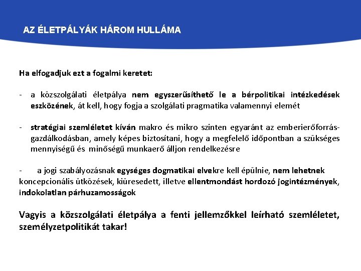 AZ ÉLETPÁLYÁK HÁROM HULLÁMA Ha elfogadjuk ezt a fogalmi keretet: - a közszolgálati életpálya