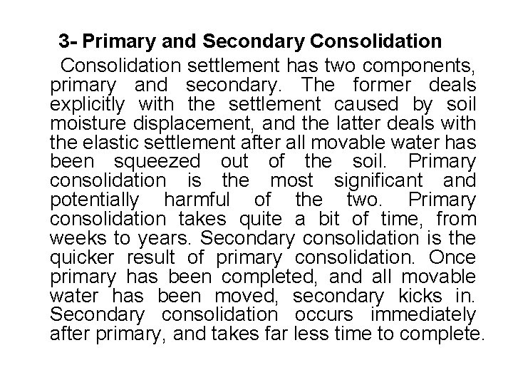 3 - Primary and Secondary Consolidation settlement has two components, primary and secondary. The