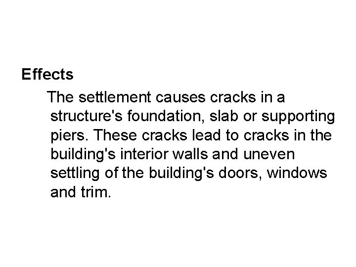 Effects The settlement causes cracks in a structure's foundation, slab or supporting piers. These