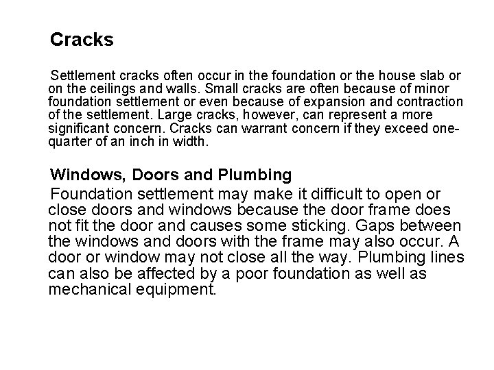 Cracks Settlement cracks often occur in the foundation or the house slab or on