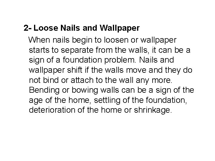 2 - Loose Nails and Wallpaper When nails begin to loosen or wallpaper starts
