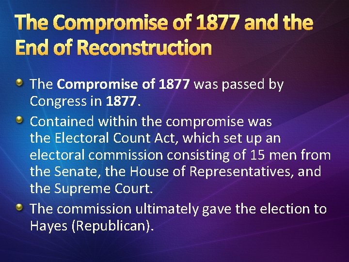 The Compromise of 1877 and the End of Reconstruction The Compromise of 1877 was