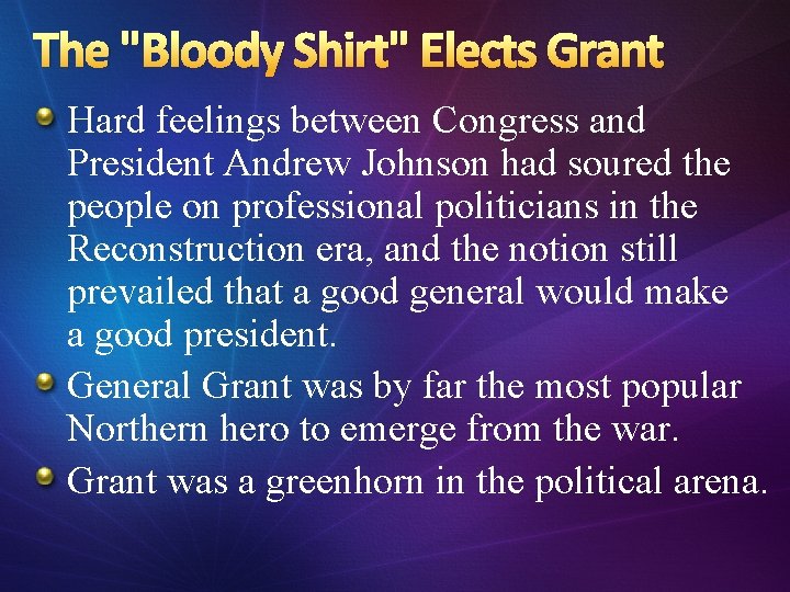 The "Bloody Shirt" Elects Grant Hard feelings between Congress and President Andrew Johnson had