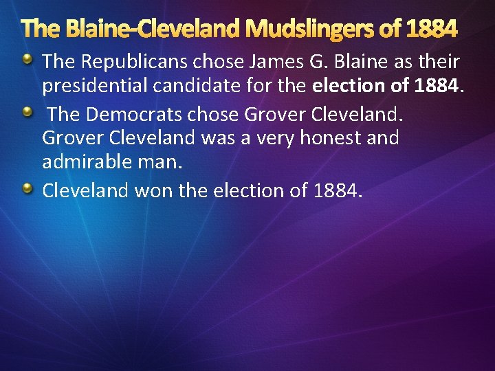 The Blaine-Cleveland Mudslingers of 1884 The Republicans chose James G. Blaine as their presidential