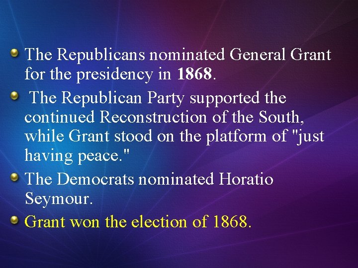 The Republicans nominated General Grant for the presidency in 1868. The Republican Party supported