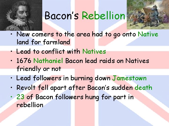 Bacon’s Rebellion • New comers to the area had to go onto Native land