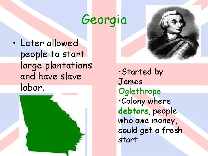 Georgia • Later allowed people to start large plantations and have slave labor. •