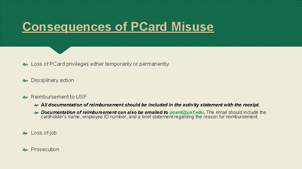Consequences of PCard Misuse Loss of PCard privileges either temporarily or permanently Disciplinary action