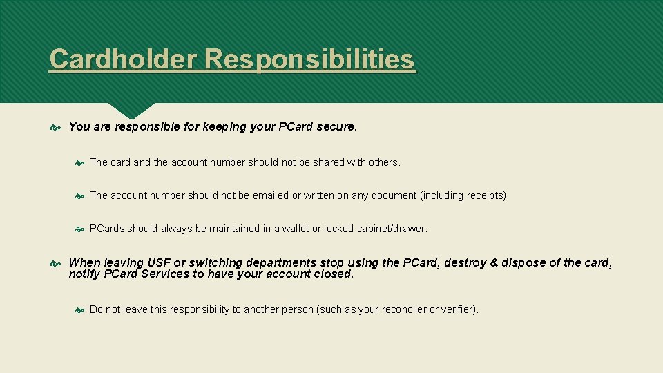 Cardholder Responsibilities You are responsible for keeping your PCard secure. The card and the