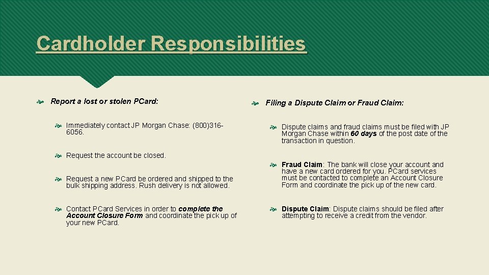 Cardholder Responsibilities Report a lost or stolen PCard: Immediately contact JP Morgan Chase: (800)3166056.