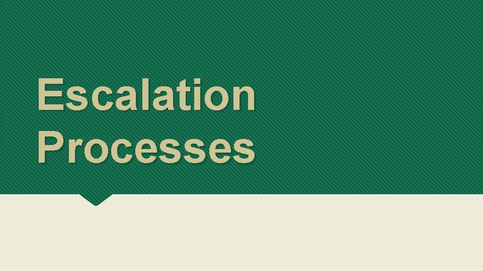 Escalation Processes 