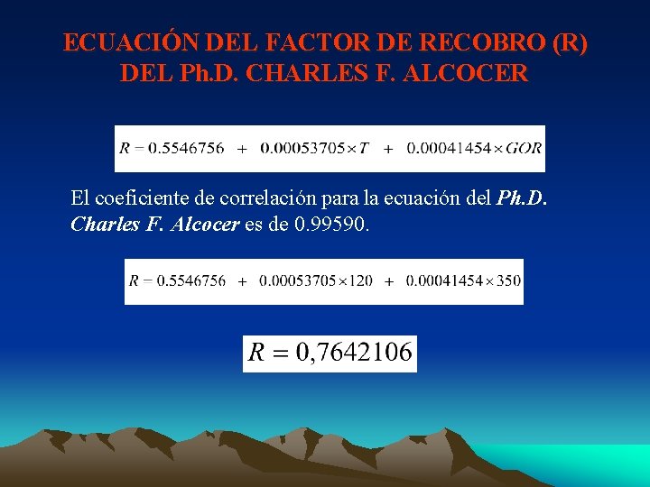 ECUACIÓN DEL FACTOR DE RECOBRO (R) DEL Ph. D. CHARLES F. ALCOCER El coeficiente