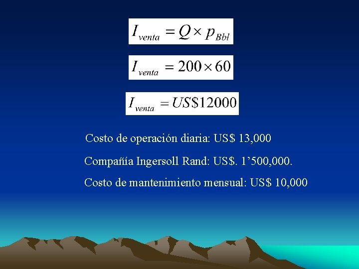 Costo de operación diaria: US$ 13, 000 Compañía Ingersoll Rand: US$. 1’ 500, 000.