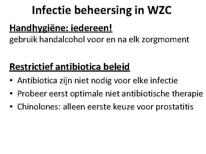 Infectie beheersing in WZC Handhygiëne: iedereen! gebruik handalcohol voor en na elk zorgmoment Restrictief