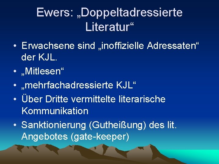 Ewers: „Doppeltadressierte Literatur“ • Erwachsene sind „inoffizielle Adressaten“ der KJL. • „Mitlesen“ • „mehrfachadressierte