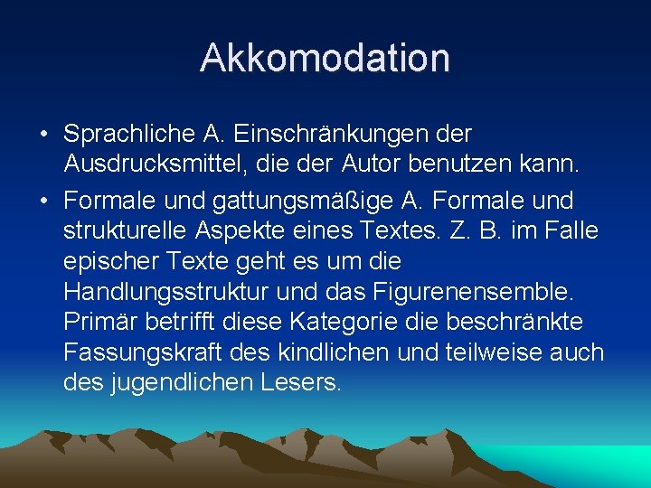 Akkomodation • Sprachliche A. Einschränkungen der Ausdrucksmittel, die der Autor benutzen kann. • Formale