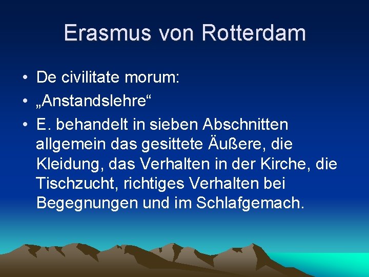 Erasmus von Rotterdam • De civilitate morum: • „Anstandslehre“ • E. behandelt in sieben
