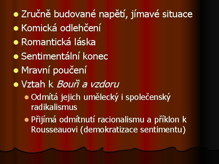 l Zručně budované napětí, jímavé situace l Komická odlehčení l Romantická láska l Sentimentální